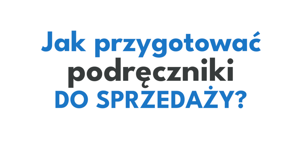 Jak przygotować podręczniki do sprzedaży, żeby dostać najwyższą cenę?