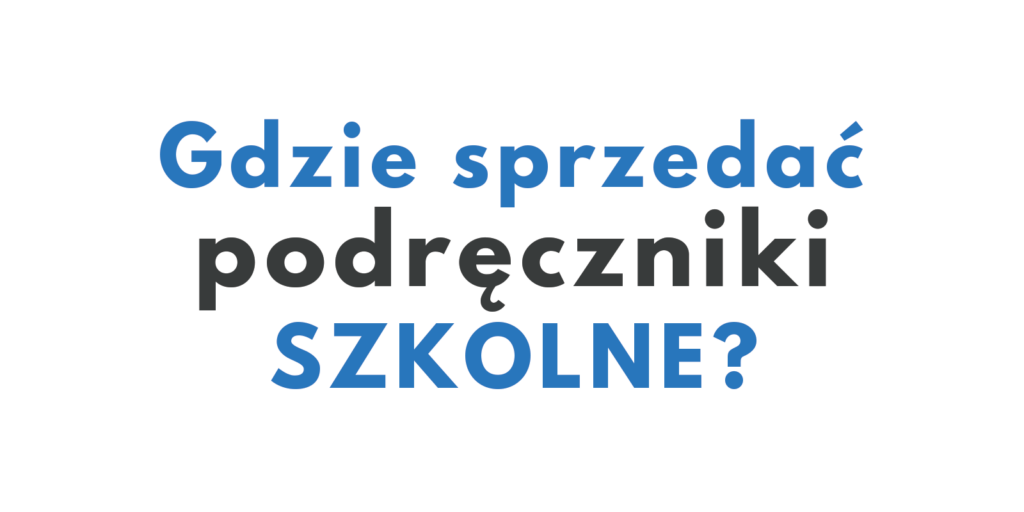 Gdzie sprzedać podręczniki szkolne najszybciej? Porównanie metod